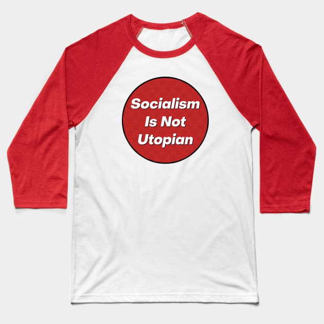 Socialism Is Not Utopian Baseball T-Shirt by Football from the Left